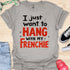 I just want to hang with my frenchie - V5 - Fancy T-Shirt